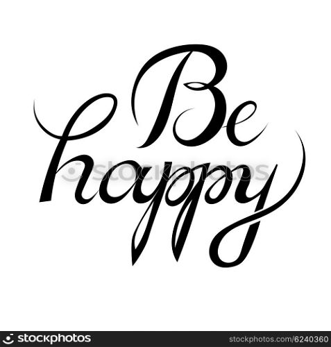 Lettering BE HAPPY. Black inscription &quot;Be happy&quot; on a white background. Hand lettering, &#xA;vector illustration. Stock vector