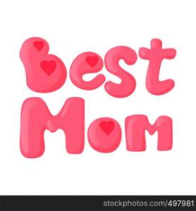 Lettering Best Mom cartoon icon on a white background. Lettering Best Mom cartoon icon