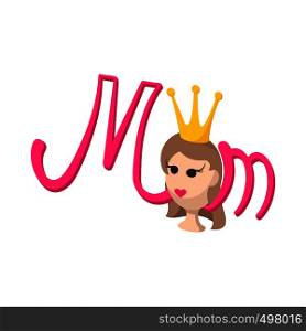 Lettering Mom and Mom in the crown cartoon icon on a white background. Lettering Mom and Mom in the crown cartoon icon