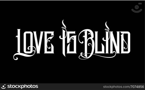 Lettering positive quote about love to valentines day. Love is blind. Tattoo style