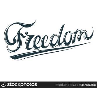 Lettering &quot;Freedom.&quot; Symbol of youth and openness &quot;Freedom.&quot; Elegant inscription isolated on white background - &quot;Freedom&quot;. Vector illustration. Stock vector.