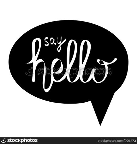 lettering say hello in black speech bubble on white for you design, stock vector illustration