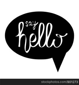 lettering say hello in black speech bubble on white for you design, stock vector illustration