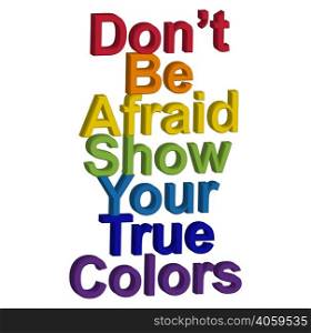LGBT concept, motivating phrase in the colors of the rainbow. Don&rsquo;t be afraid to show your real color.