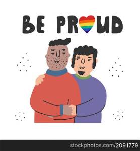 LGBT concept, relationships and feelings, homosexual couple. Be proud is a motivational slogan. Guys hugging flat hand drawn illustration. Positive emotions, heroes of our time. Happy smiling enamored men isolated on white background. Friendship banner design with typography.. LGBT concept, relationships and feelings, homosexual couple. Be proud - is a motivational slogan.