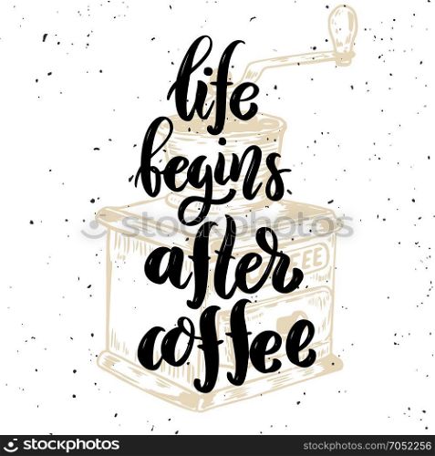 Life begins after coffee. Hand drawn motivation lettering quote. Design element for poster, banner, greeting card. Vector illustration