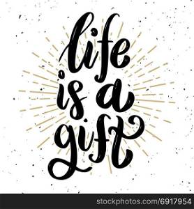 Life is a gift .Hand drawn motivation lettering quote. Design element for poster, banner, greeting card. Vector illustration