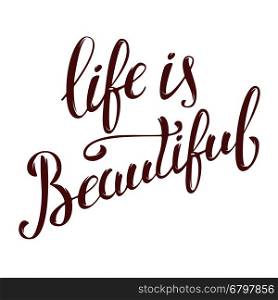 life is beautiful. Hand drawn lettering isolated on white background. Design element for greeting card, poster. Vector illustration.