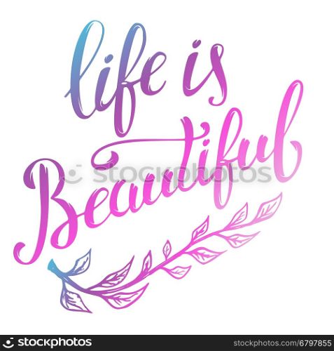 Life is Beautiful. Hand drawn lettering isolated on white background. Design element in vector.