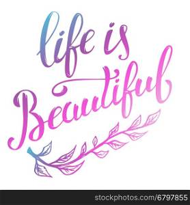 Life is Beautiful. Hand drawn lettering isolated on white background. Design element in vector.
