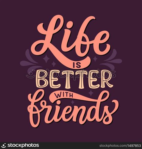 Life is better with friends. Hand lettering inspirational quote. Vector typography for posters, stickers, cards, social media