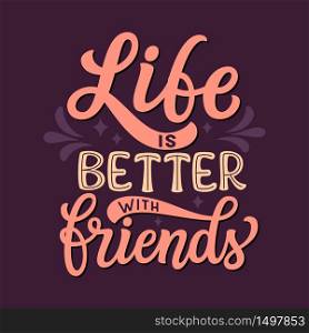 Life is better with friends. Hand lettering inspirational quote. Vector typography for posters, stickers, cards, social media