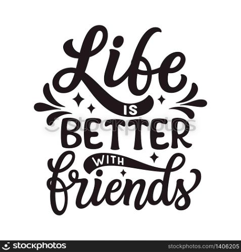 Life is better with friends. Hand lettering inspirational quote isolated on white background. Vector typography for posters, stickers, cards, social media