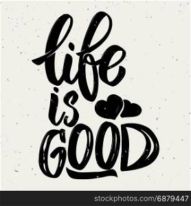 Life is good. Hand drawn lettering phrase on white background. Design element for poster, greeting card. Vector illustration