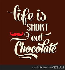 ""Life is short, eat Chocolate", Quote Typographic Background, vector format"