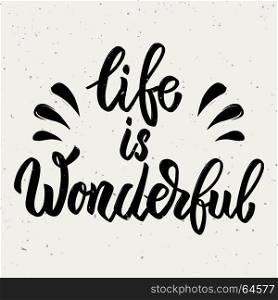 Life is wonderful. Hand drawn lettering phrase isolated on white background. Vector illustration