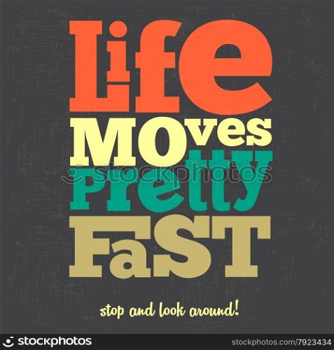 ""Life moves pretty fast" Quote Typographical retro Background, vector format"