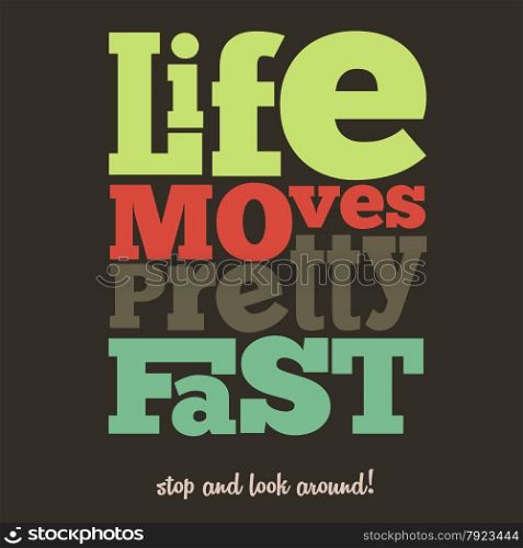 ""Life moves pretty fast" Quote Typographical retro Background, vector format"