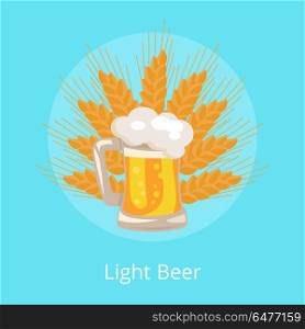 Light Beer Traditional Glass with Foam and Bbubble. Light beer traditional glass with white foam and bubbles vector on background of ears of wheat. Light alcoholic beverage in transparent mug