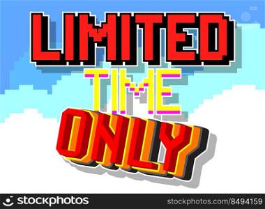 Limited Time Only. Pixelated word with geometric graphic background. Vector cartoon illustration.