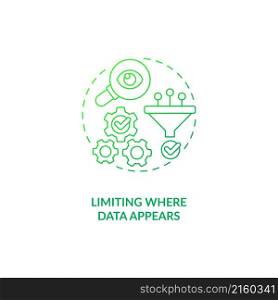 Limiting where data appears green gradient concept icon. Personal information filter abstract idea thin line illustration. Isolated outline drawing. Roboto-Medium, Myriad Pro-Bold fonts used. Limiting where data appears green gradient concept icon