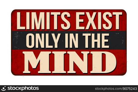 Limits exist only in the mind vintage rusty metal sign on a white background, vector illustration