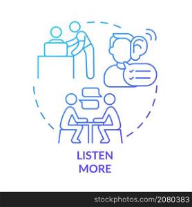 Listen more blue gradient concept icon. Pay attention to employees problems. Communication abstract idea thin line illustration. Isolated outline drawing. Roboto-Medium, Myriad Pro-Bold fonts used. Listen more blue gradient concept icon