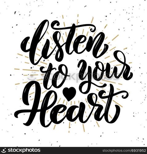 Listen to your heart .Hand drawn motivation lettering quote. Design element for poster, banner, greeting card. Vector illustration
