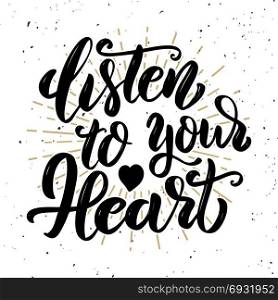 Listen to your heart .Hand drawn motivation lettering quote. Design element for poster, banner, greeting card. Vector illustration