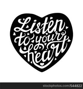 Listen to your heart typography poster.Romantic hand drawn lettering card.Vector illustration isolated on white