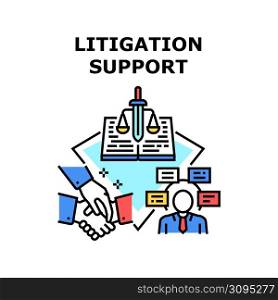 Litigation Support Vector Icon Concept. Litigation Support In Court And Notarial Assistance, Signing Agreement And Contract With Lawyer For Justice Consultation And Help Color Illustration. Litigation Support Vector Concept Illustration