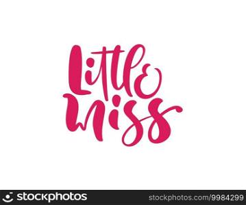 Little miss vector calligraphy lettering text. Hand drawn modern and brush pen lettering isolated on white background. Design greeting cards, invitations, print, t-shirts, home decor.. Little miss vector calligraphy lettering text. Hand drawn modern and brush pen lettering isolated on white background. Design greeting cards, invitations, print, t-shirts, home decor