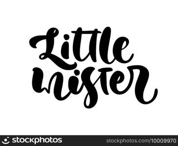 Little mister vector handwritten calligraphy baby boy lettering text. Children hand drawn lettering"e. Illustration for kids greeting card, child t shirt, banner and poster.. Little mister vector handwritten calligraphy baby boy lettering text. Children hand drawn lettering"e. Illustration for kids greeting card, child t shirt, banner and poster