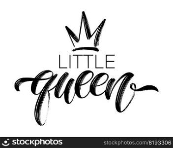 LITTLE QUEEN word with crown. Brush calligraphy fun design to print on tee, shirt, poster, sticker, card. girls clothes. Little Queen Kids badge with crown. Hand lettering text vector illustration. LITTLE QUEEN word with crown. Brush calligraphy fun design to print for girls clothes. Vector illustration