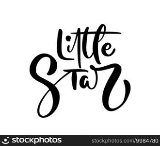 Little star vector calligraphy lettering baby text. Hand drawn modern and brush pen lettering isolated on white background. Design greeting cards, invitations, print, t-shirts, home decor.. Little star vector calligraphy lettering baby text. Hand drawn modern and brush pen lettering isolated on white background. Design greeting cards, invitations, print, t-shirts, home decor