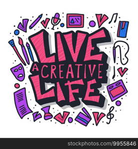 Live a creative life"e. Lettering with art symbols. Hand drawn stylized phrase with decoration. Text template for posters, banners, ad. Vector illustration.  