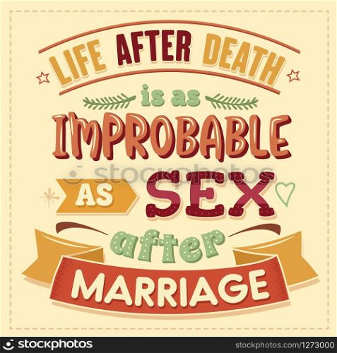 Live after death is as improbable as sex after marriage. Funny inspirational quote. Hand drawn illustration with hand-lettering and decoration elements. Drawing for prints on t-shirts and bags, stationary or poster.
