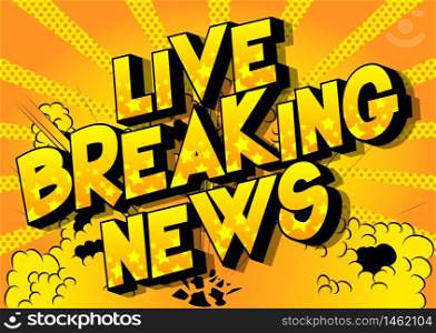 Live Breaking News - Comic book style word on abstract background.
