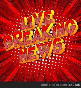 Live Breaking News - Comic book style word on abstract background.