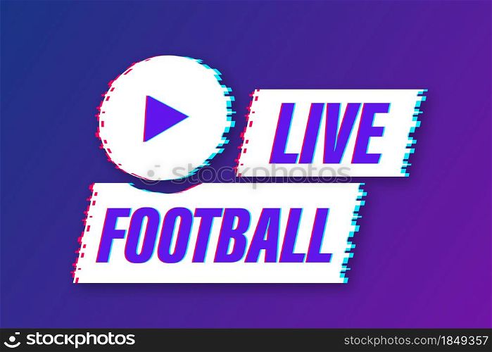 Live Football streaming glitch Icon, Button for broadcasting or online football stream. Vector illustration. Live Football streaming glitch Icon, Button for broadcasting or online football stream. Vector illustration.