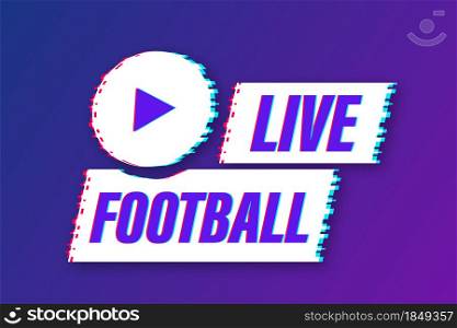 Live Football streaming glitch Icon, Button for broadcasting or online football stream. Vector illustration. Live Football streaming glitch Icon, Button for broadcasting or online football stream. Vector illustration.
