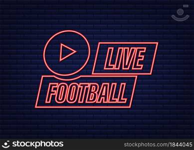 Live Football streaming neon Icon, Button for broadcasting or online football stream. Vector illustration. Live Football streaming neon Icon, Button for broadcasting or online football stream. Vector illustration.