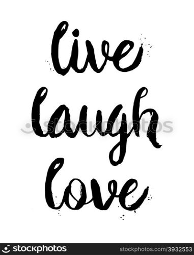 Live, Laugh, Love. Inspirational motivational quote. Vector ink painted lettering. Phrase banner for poster, tshirt, banner, card and other design projects.