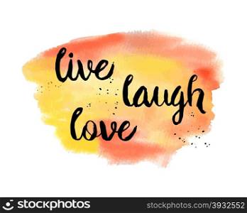 Live, Laugh, Love. Inspirational motivational quote. Vector ink painted lettering on watercolor yellow background. Phrase banner for poster, tshirt, banner, card and other design projects.