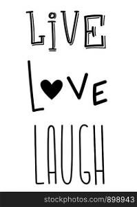 Live, love, laugh typography sign. Text for postcard decoration. Lettering hand drawn. Calligraphy for unique logo. Decorative type for home, print, web, banners, posters. Valentines day text. Wedding anniversary.