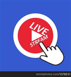 Live stream icon. Online streaming concept. Hand Mouse Cursor Clicks the Button. Pointer Push Press