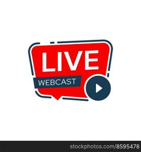 Live webcast icon or webinar sign with vector play button and red speech bubble. Online education, conference or meeting isolated symbol for virtual training, video course or seminar, streaming media. Live webcast icon or webinar sign with play button