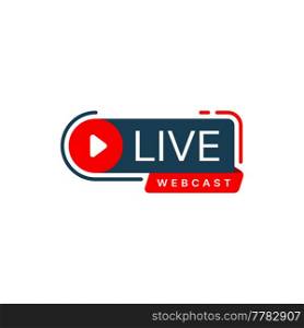 Live webcast or webinar vector icon of online education, virtual training course and web conference. Broadcast or podcast sign with red play button and ribbon banner, streaming media technologies. Live webcast or webinar icon, online education
