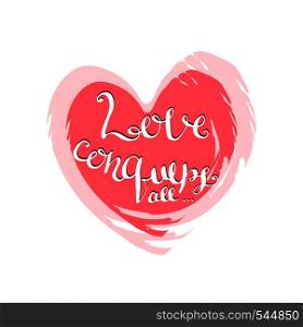 Love conquers all. Handwritten vector lettering. Valentines Day card.. Love conquers all. Handwritten vector lettering. Valentines Day card