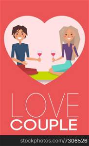 Love couple, poster with man and woman sitting and holding wine glass ready to drink and celebrate, with titles isolated on vector illustration. Love Couple Man and Woman Vector Illustration